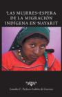 Image for Las Mujeres-Espera de La Migracion Indigena En Nayarit