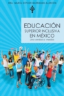 Image for Educacion Superior Inclusiva En Mexico: Una Verdad a Medias