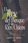 Image for El Rey Del Bosque, De Los Rios Chicos