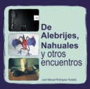 Image for De Alebrijes, Nahuales Y Otros Encuentros