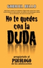 Image for No Te Quedes Con La Duda; !Preguntale Al Psicologo!