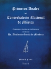 Image for Primeros Anales Del Conservatorio Nacional De Musica: Formulados Y Redactados Por Su Director Dr. Adalberto Garcia De Mendoza