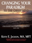 Image for Changing Your Paradigm to the Christ Mind : Strategies for Empowerment Part 1