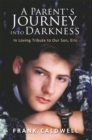 Image for Parent`S Journey into Darkness: In Loving Tribute to Our Son,  Eric