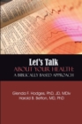 Image for Let&#39;s Talk About Your Health:  a Biblically Based Approach