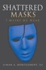 Image for Shattered Masks: 7 Masks We Wear