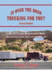 Image for Is over the Road Trucking for You?: Second Edition: Earn Six Figures with No Investment What You Need to Know About Truck Driver Schools