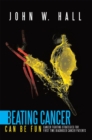 Image for Beating Cancer Can Be Fun: Cancer Fighting Strategies for First Time Diagnosed Cancer Patients