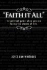Image for &quot;Faith it All&quot; : A Spiritual Guide When You are Facing the Storms of Life.