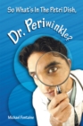 Image for So What&#39;s in the Petri Dish, Dr. Periwinkle?