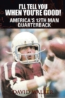 Image for I&#39;ll Tell You When You&#39;re Good! : The Memoir of America&#39;s Youngest College Quarterback