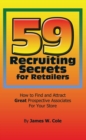 Image for 59 Recruiting Secrets for Retailers: How to Find and Attract Great Prospective Associates for Your Store