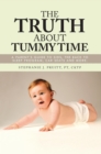 Image for Truth About Tummy Time: A Parent&#39;s Guide to Sids, the Back to Sleep Program, Car Seats and More.