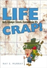 Image for Life Isn&#39;t Always Good... Sometimes it&#39;s CRAP!
