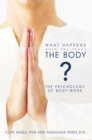 Image for What Happens When You Touch the Body?: The Psychology of Body-Work.