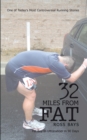 Image for 32 Miles from Fat: Fat Boy to Ultrarunner in 90 Days