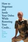 Image for How to Negotiate and Settle Your Debts While Restoring Your Credit..: So Don&#39;t Get Bummed out over Your Debt!