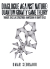 Image for Diaglogue Against Nature: Quantum Gravity Game Theory: Thought, Space Like Structure &amp; Quantization of Gravity Space
