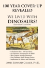 Image for 100 Year Cover-Up Revealed: We Lived with Dinosaurs! (Revised Edition)