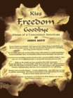 Image for Kiss Freedom Goodbye: Views of a Concerned American