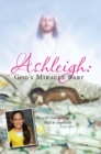 Image for Ashleigh: God&#39;S Miracle Baby: For with God Nothing Shall Be Impossible