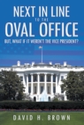 Image for Next in Line to the Oval Office: But What If It Weren&#39;t the Vice President?