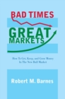 Image for Bad Times, Great Markets: How to Get, Keep, and Grow Money in the New Bull Market