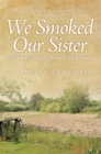 Image for We Smoked Our Sister and Other Stories from a Childhood: A Time to Remember