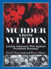 Image for Murder from Within: Lyndon Johnson&#39;s Plot Against President Kennedy