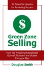 Image for Green Zone Selling: How Top Producing Salespeople Out-Sell, Out-Earn and Outlast Everyone Else