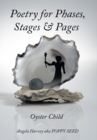 Image for Poetry for Phases, Stages, &amp; Pages: Oyster Child
