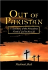 Image for Out of Pakistan : A Testimony of the Miraculous Hand of God in My Life