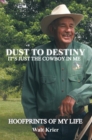 Image for Dust to Destiny It&#39;s Just the Cowboy in Me: Hoofprints of My Life