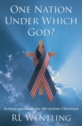 Image for One Nation Under Which God?: Serious Questions for the Serious Christian