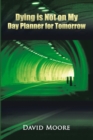 Image for Dying Is Not on My Day Planner for Tomorrow