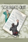 Image for Scrubbed Out: Reviving the Doctor&#39;s Role in Patient Care