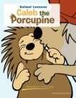 Image for Caleb the Porcupine : Animal Lessons