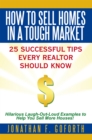 Image for How to Sell Homes in a Tough Market: 25 Successful Tips Every Realtor Should Know.  Hilarious Laugh-Out-Loud Examples to Help You Sell More Houses!