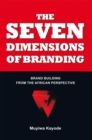 Image for Seven Dimensions of Branding: Brand Building from the African Perspective
