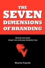 Image for THE Seven Dimensions of Branding : Brand Building from the African Perspective