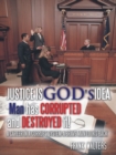 Image for Justice Is God&#39;s Idea: Man Has Corrupted and Destroyed It!