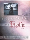 Image for Not All Ghosts Are Holy