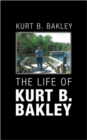 Image for The Life of Kurt B. Bakley