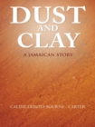 Image for Dust and Clay: A Jamaican Story