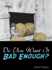 Image for Do You Want It Bad Enough?