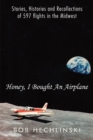 Image for Honey, I Bought an Airplane: Stories, Histories and Recollections of 597 Flights in the Midwest