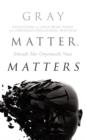 Image for Gray Matter, Matters