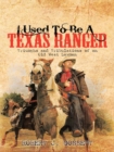 Image for I Used to Be a Texas Ranger: Triumphs and Tribulations of an Old West Lawman