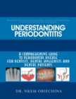 Image for Understanding Periodontitis : A Comprehensive Guide to Periodontal Disease for Dentists, Dental Hygienists and Dental Patients