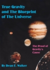 Image for True Gravity and the Blueprint of the Universe: The Proof of Gravity&#39;s Cause